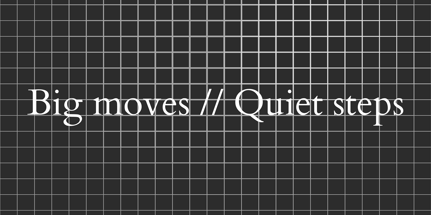 Big Moves // Quiet Steps